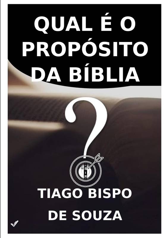 QUAL É O PROPÓSITO DA BÍBLIA?