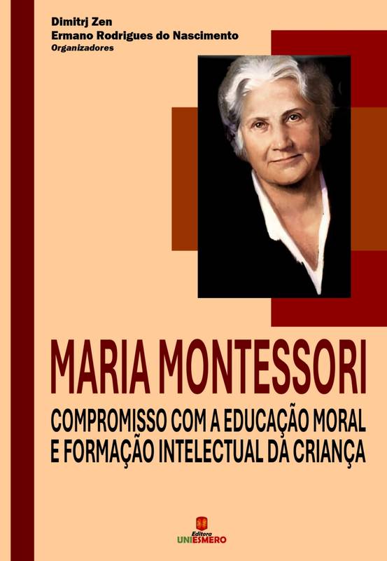 Maria Montessori: Compromisso com a Educação Moral e Formação Intelectual da Criança