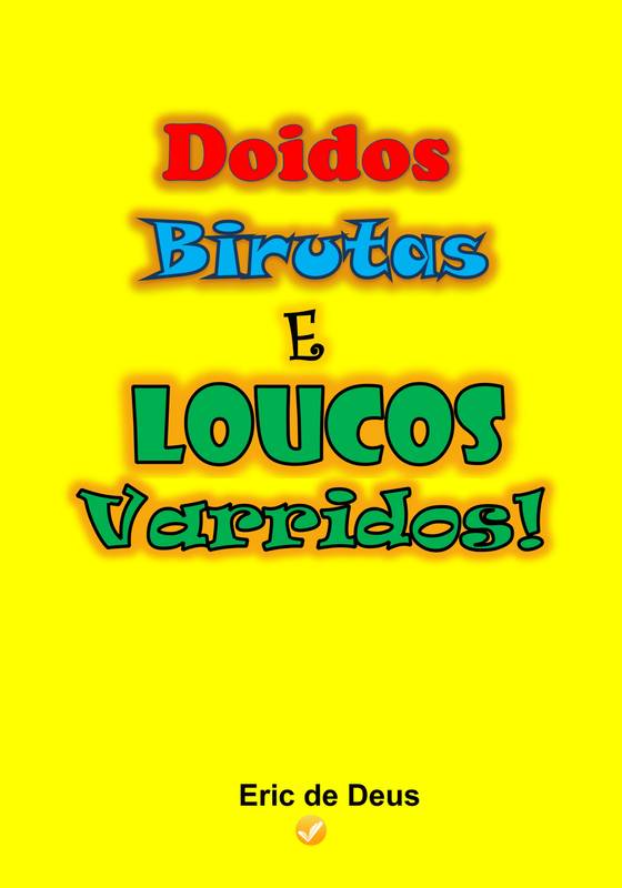 Doidos, Birutas e Loucos Varridos