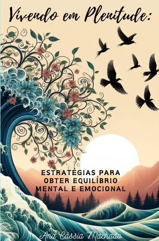 Vivendo em Plenitude: Estratégias para obter equilíbrio Mental e Emocional