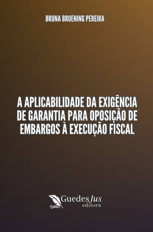 A Aplicabilidade da Exigência de Garantia para Oposição de Embargos à Execução Fiscal