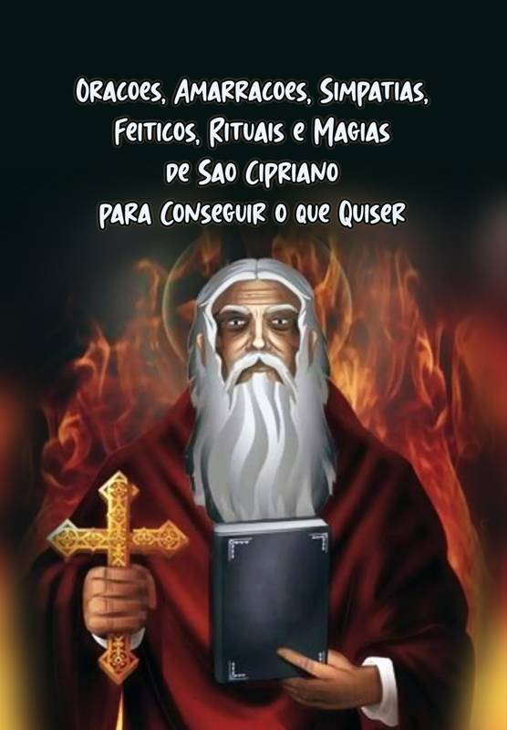 Orações, Amarrações, Simpatias, Feitiços, Rituais e Magias de São Cipriano para Conseguir o que Quiser