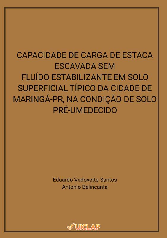 CAPACIDADE DE CARGA DE ESTACA ESCAVADA SEM FLUÍDO ESTABILIZANTE EM SOLO SUPERFICIAL TÍPICO DA CIDADE DE MARINGÁ-PR, NA CONDIÇÃO DE SOLO PRÉ-UMEDECIDO