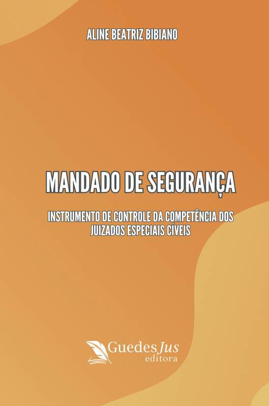 Mandado de Segurança: Instrumento de Controle da Competência dos Juizados Especiais Cíveis