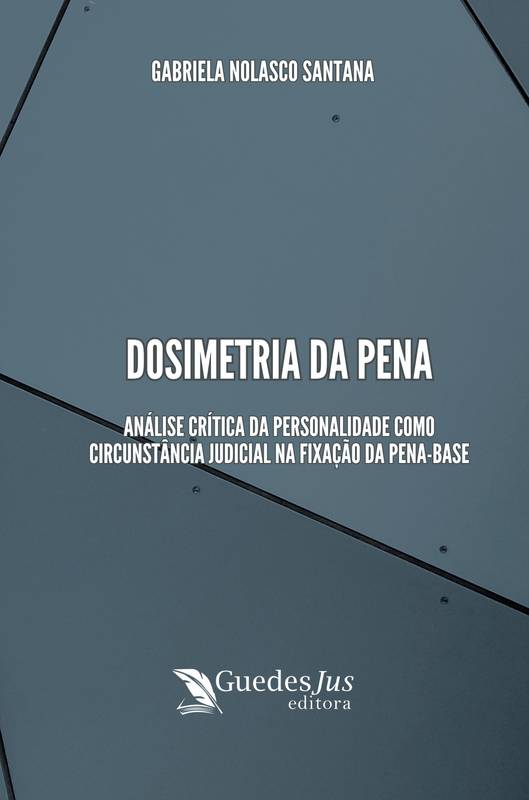 Dosimetria da Pena: Análise Crítica da Personalidade como Circunstância Judicial na Fixação da Pena-Base