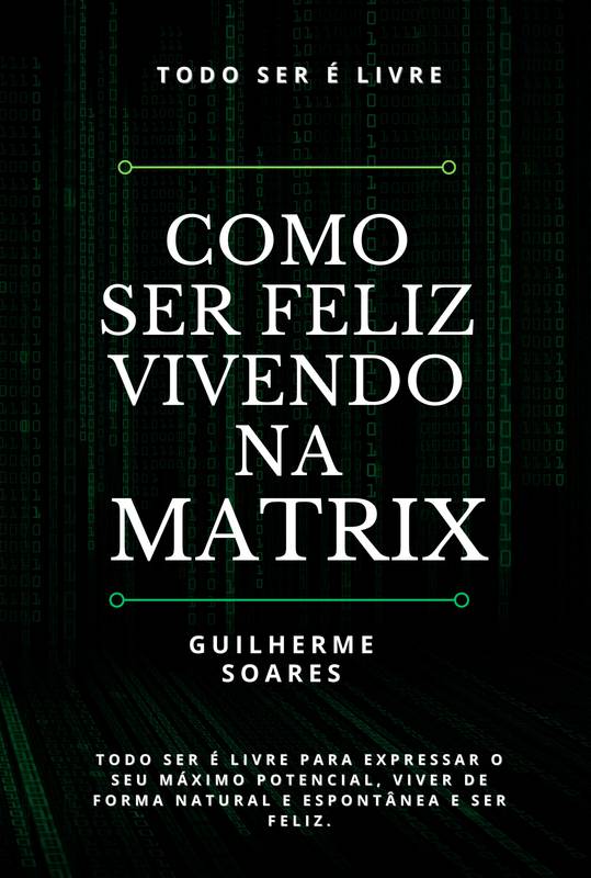 Como Ser Feliz Vivendo na Matrix