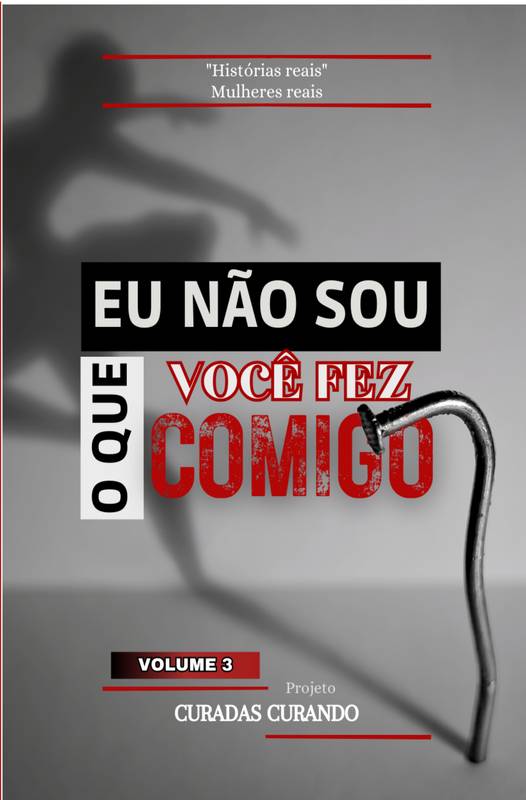 EU NÃO SOU O QUE VOCÊ FEZ COMIGO - Volume 3