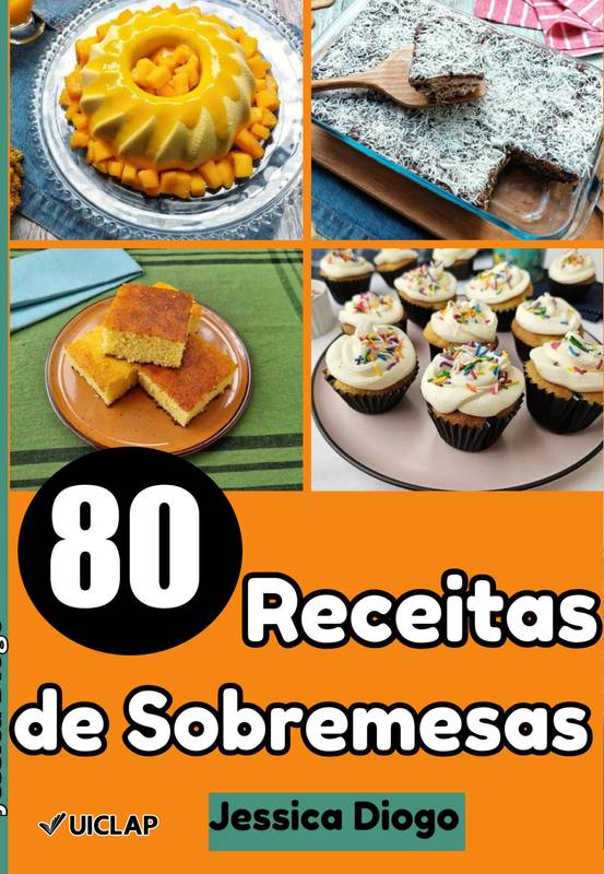 Desejos Doces Descomplicados: 80 Receitas de Sobremesas Fáceis para Saborear em Instantes