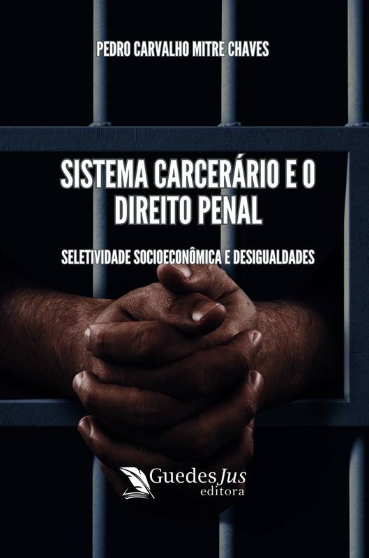 Sistema Carcerário e o Direito Penal: Seletividade Socioeconômica e Desigualdades