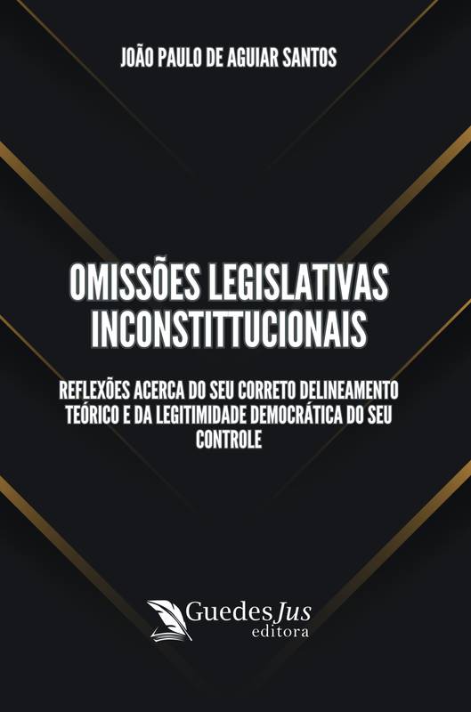 Omissões Legislativas Inconstitucionais: Reflexões acerca do seu Correto Delineamento Teórico e da Legitimidade Democrática de seu Controle