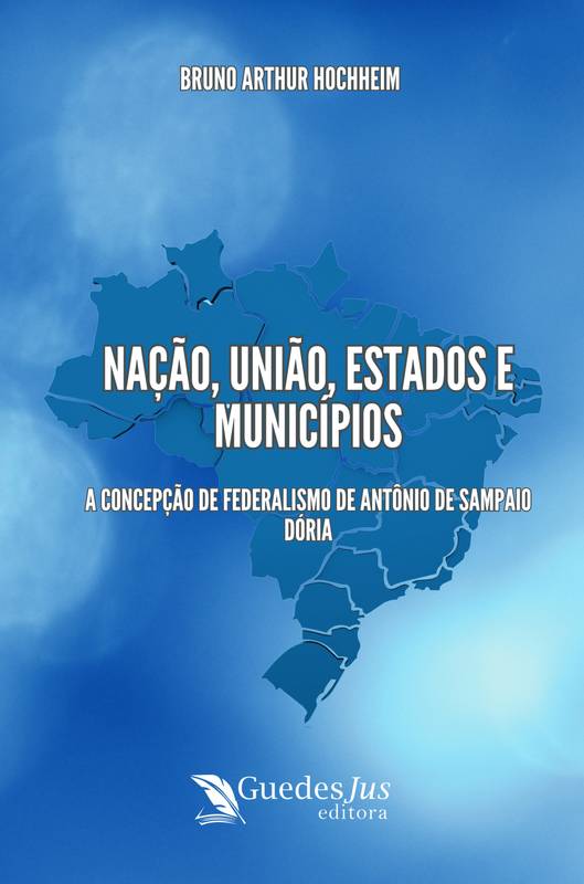 Nação, União, Estados e Municípios: a Concepção de Federalismo de Antônio de Sampaio Dória