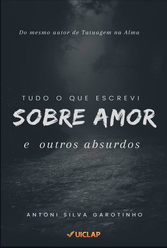 TUDO O QUE ESCREVI SOBRO O AMOR E OUTROS ABSURDOS