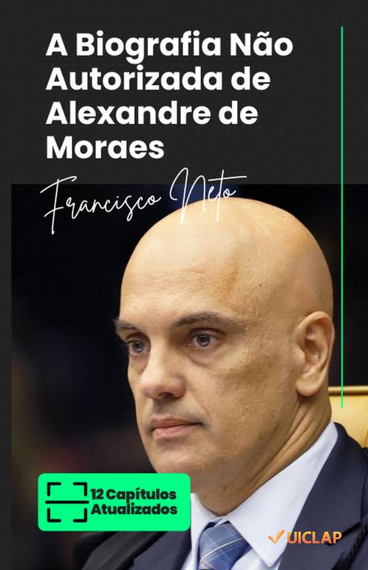 A Biografia Não Autorizada de Alexandre de Moraes