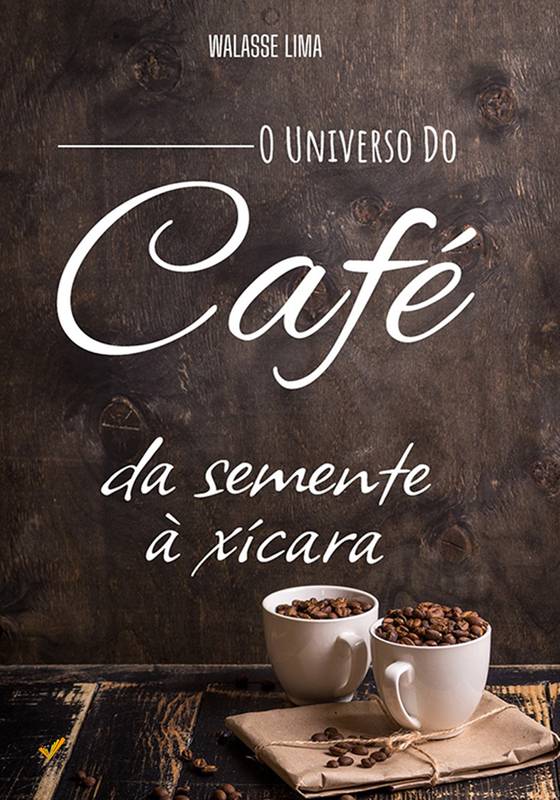 O Universo do Café Da Semente á Xicara