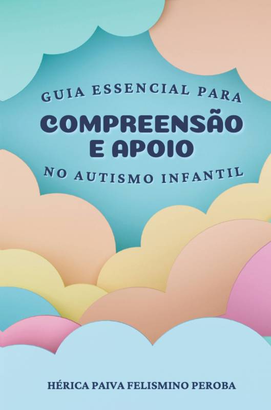 Guia Essencial para Compreensão e Apoio no Autismo Infantil