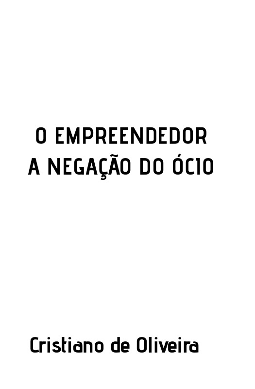 O EMPREENDEDOR - A NEGAÇÃO DO ÓCIO