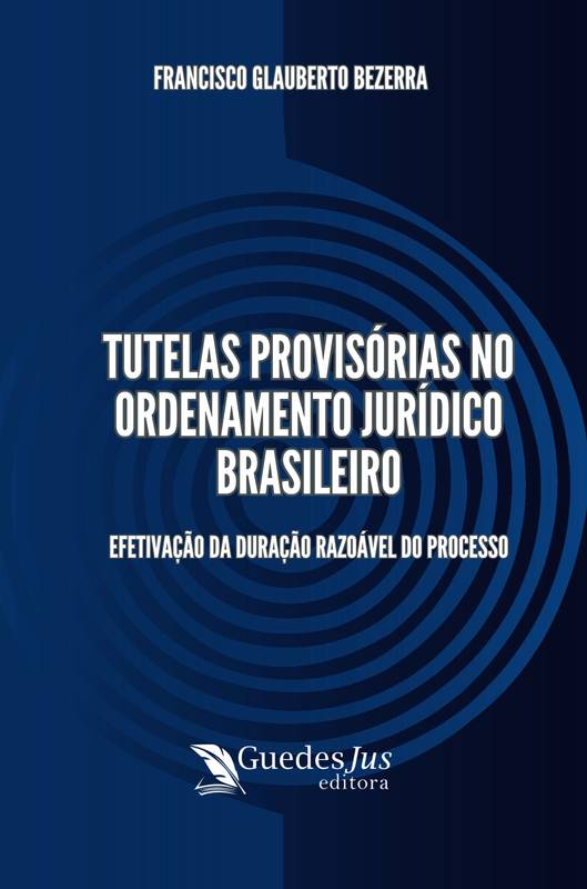 Tutelas Provisórias no Ordenamento Jurídico Brasileiro: Efetivação da Duração Razoável do Processo