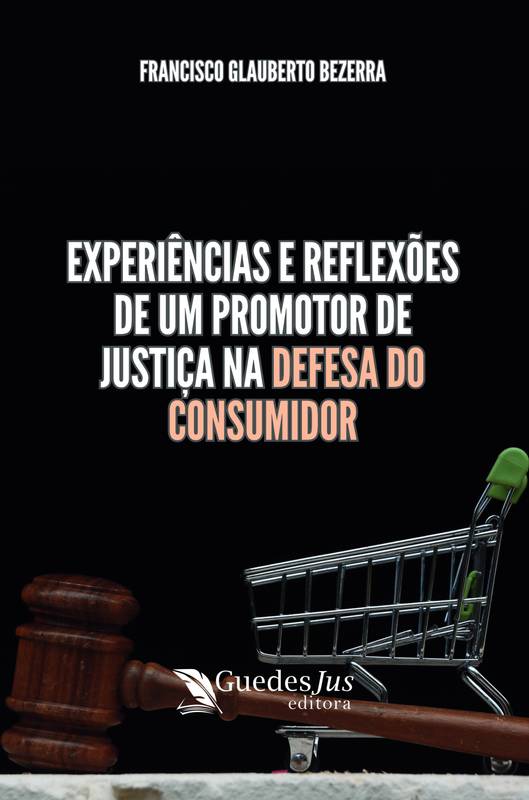 Experiências e Reflexões de um Promotor de Justiça na Defesa do Consumidor