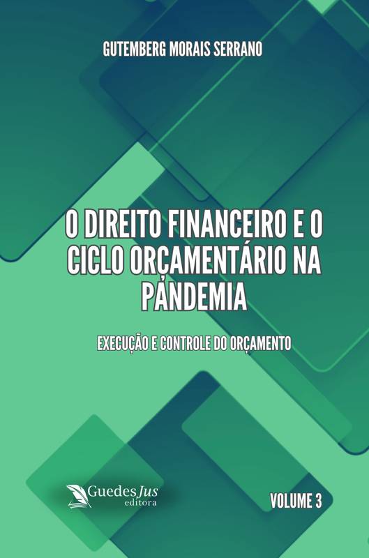 O Direito Financeiro e o Ciclo Orçamentário na Pandemia: Execução e Controle do Orçamento (Vol. 3)