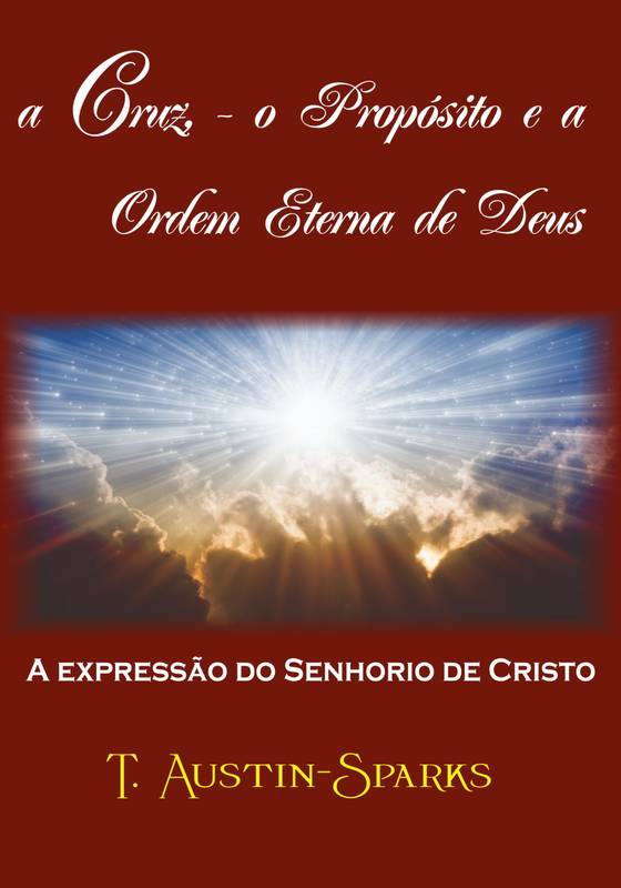 A Cruz - 0 Propósito e a Ordem Eterna de Deus