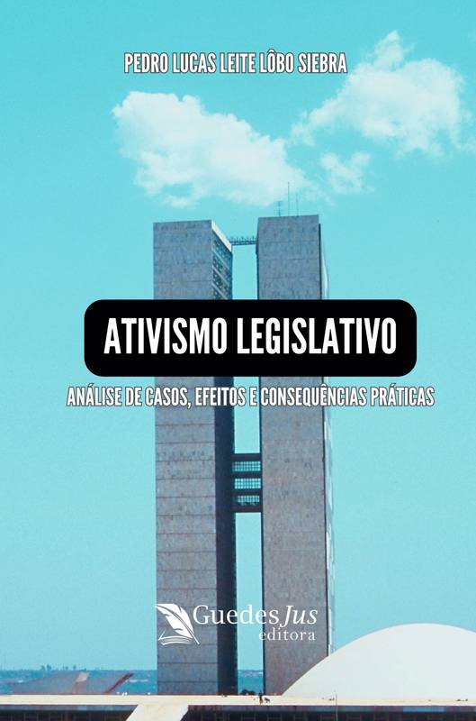 Ativismo Legislativo: Análise de Casos, Efeitos e Consequências Práticas