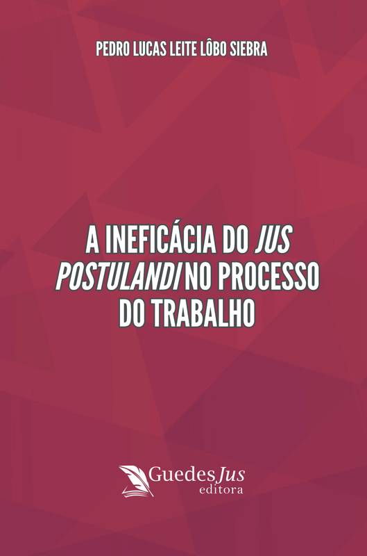 A Ineficácia do Jus Postulandi no Processo do Trabalho