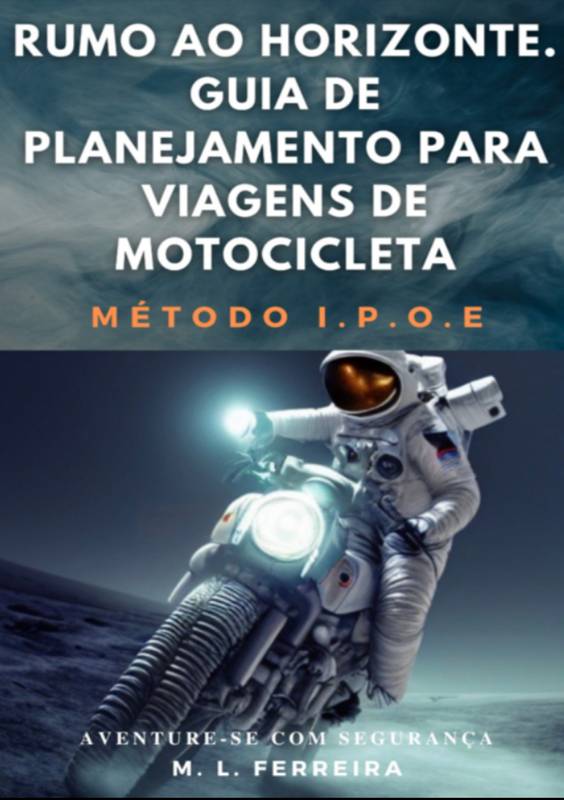 Rumo ao Horizonte: Guia de Planejamento Para Viagem de Motocicleta - Método I.P.O.E.