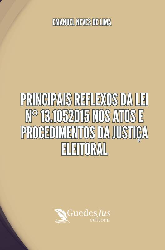 Principais Reflexos da Lei nº 13.1052015 nos Atos e Procedimentos da Justiça Eleitoral