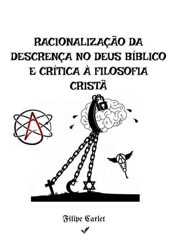 Racionalização da descrença no Deus Bíblico  e crítica à filosofia cristã