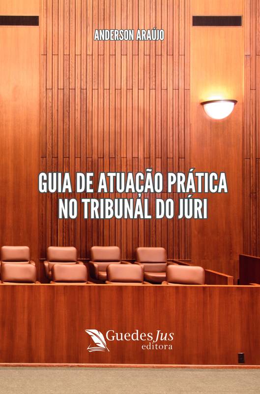 Guia de Atuação Prática no Tribunal do Júri