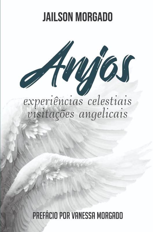 Anjos : experiências celestiais, visitações angelicais