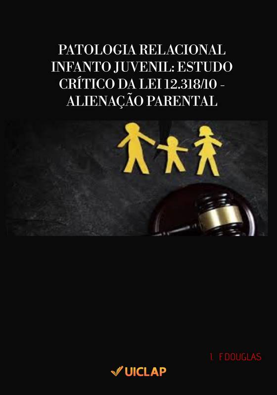 PATOLOGIA RELACIONAL INFANTO JUVENIL: ESTUDO CRÍTICO DA LEI 12.318/10 - ALIENAÇÃO PARENTAL