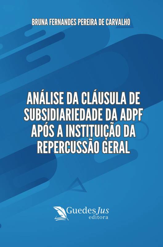 Análise da Cláusula de Subsidiariedade da ADPF após a Instituição da Repercussão Geral