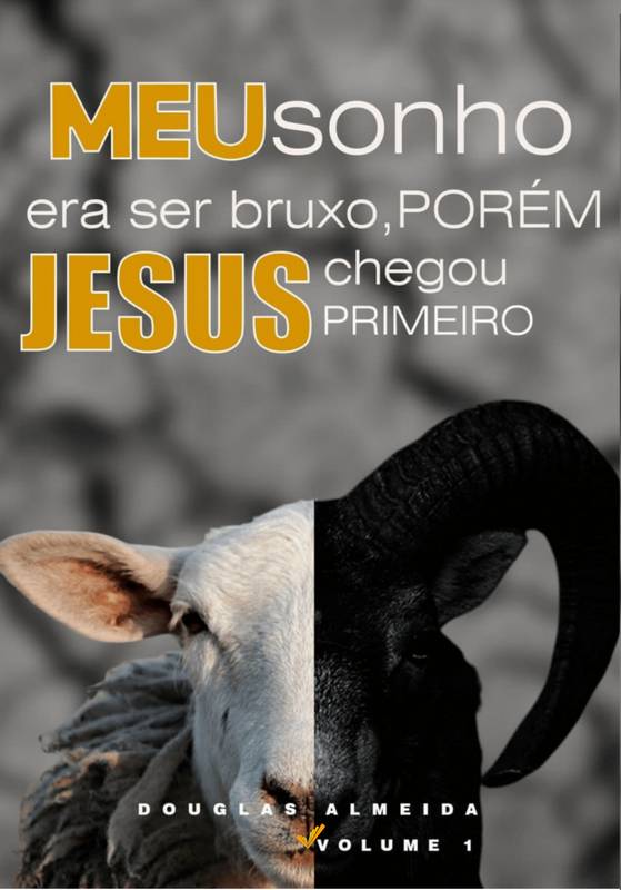 Meu sonho era ser bruxo, PORÉM, Jesus chegou primeiro