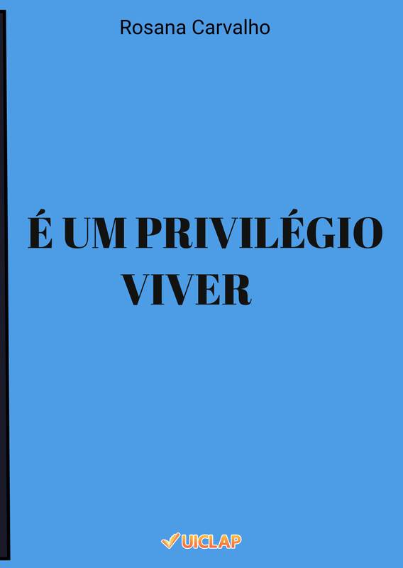 É UM PRIVILÉGIO VIVER