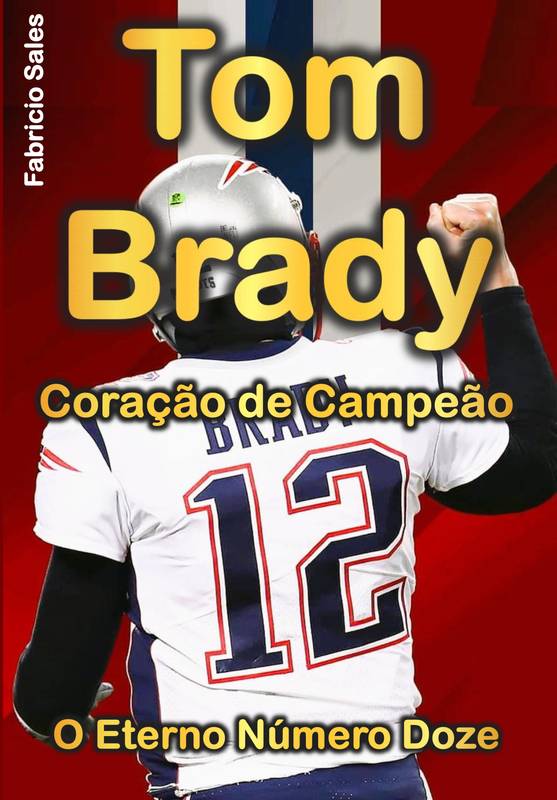 Tom Brady: Coração de Campeão