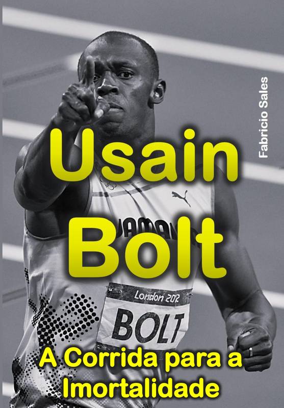 Usain Bolt: A Corrida para a Imortalidade