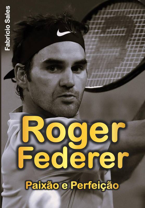 Roger Federer: Paixão e Perfeição