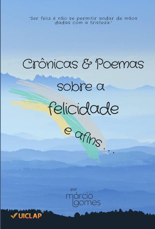 Crônicas & Poemas sobre a felicidade e afins...