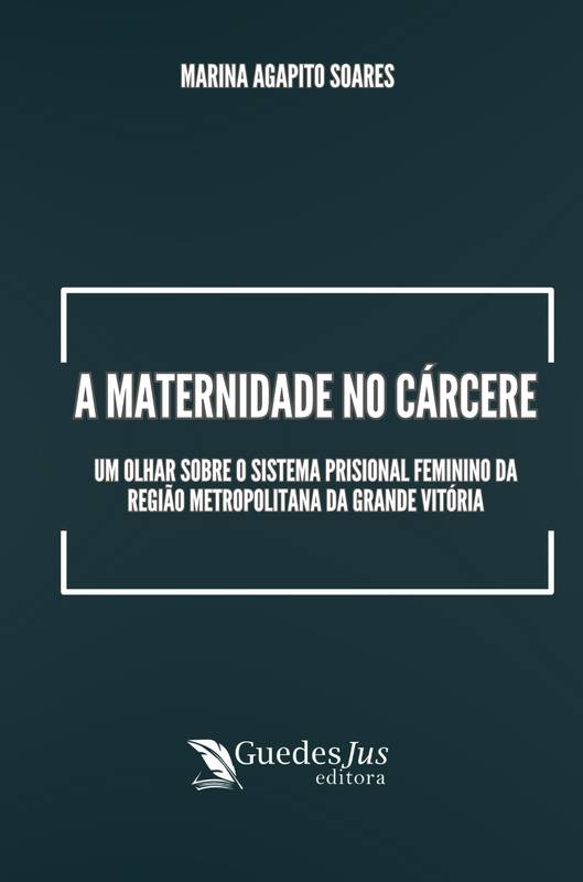 A Maternidade no Cárcere: Um Olhar Sobre o Sistema Prisional Feminino da Região Metropolitana da Grande Vitória