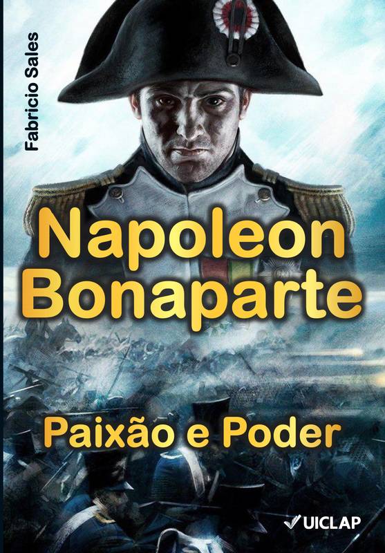 Napoleon Bonaparte: Paixão e Poder