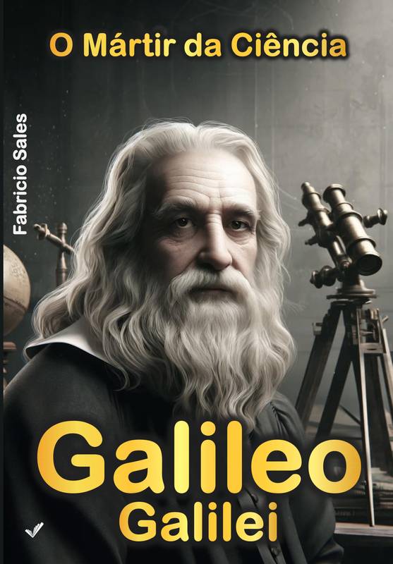 Galileo Galilei: O Mártir da Ciência