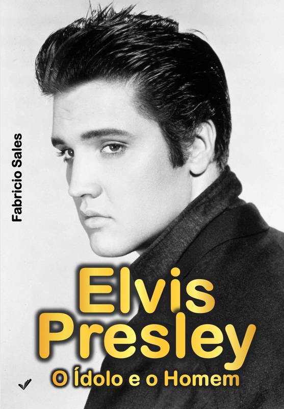 Elvis Presley: O Ídolo e o Homem