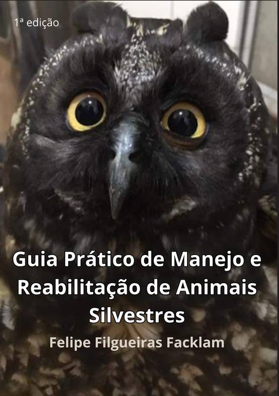 Guia Prático de Manejo e Reabilitação de Animais Silvestres