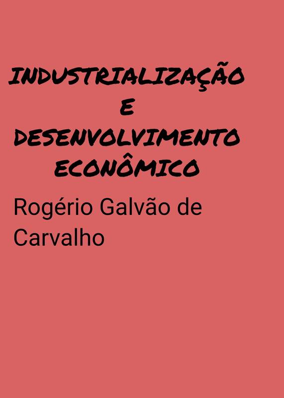 INDUSTRIALIZAÇÃO E DESENVOLVIMENTO ECONÔMICO.