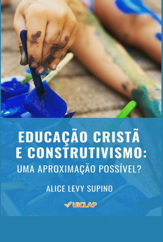 EDUCAÇÃO CRISTÃ E CONSTRUTIVISMO: Uma aproximação possível?