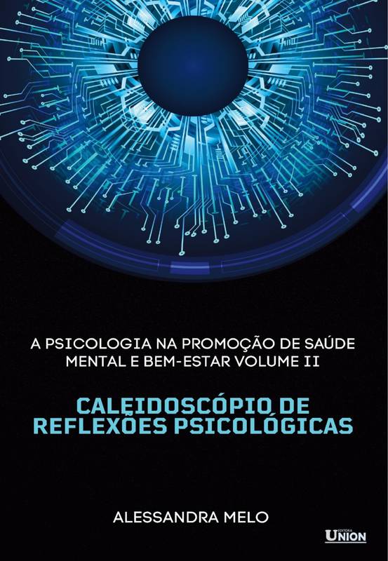 A Psicologia na Promoção de Saúde Mental e Bem-Estar: Caleidoscópio de Reflexões Psicológicas - Volume 2