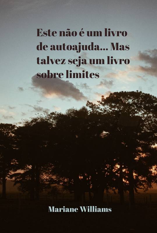 Este não é um livro de autoajuda... Mas talvez seja um livro sobre limites