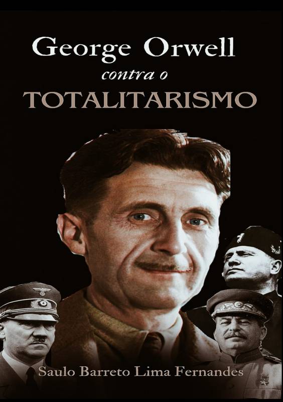 George Orwell contra o Totalitarismo