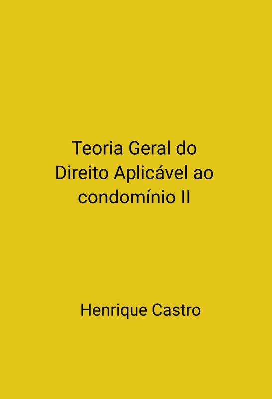 Teoria Geral do Direito Aplicável ao Condomínio II